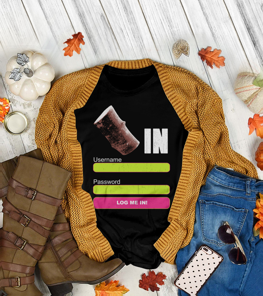 Log In Username Password Log Me In T-Shirt