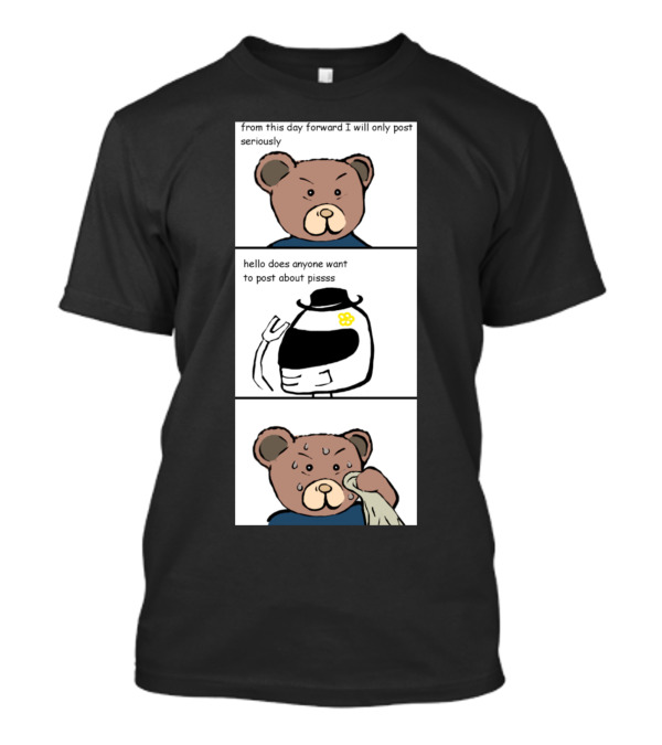 From This Day Forward I Will Only Post Seriously Comic Strip Parody Bear Character T-Shirt