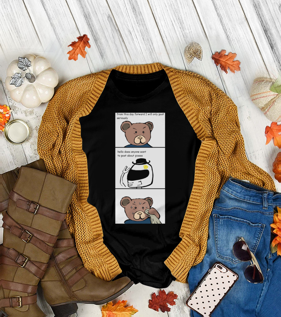 From This Day Forward I Will Only Post Seriously Comic Strip Parody Bear Character T-Shirt