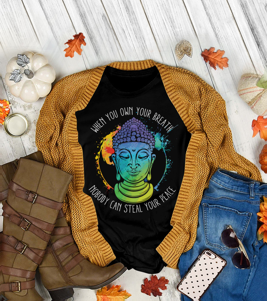 When You Own Your Breath Nobody Can Steal Your Peace Buddha T-Shirt