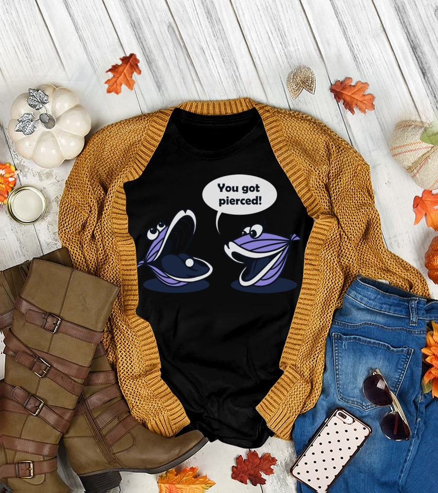 You Got Pierced Oysters Conversation T-Shirt