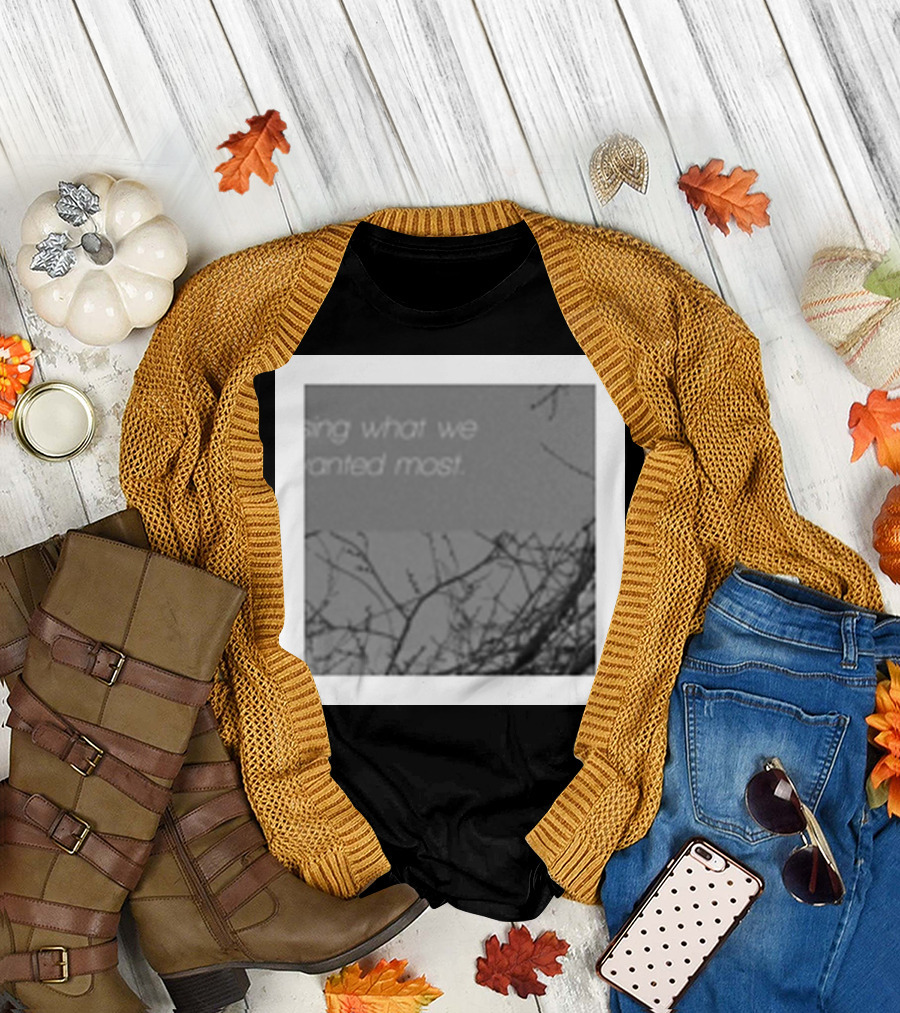 Losing What We Wanted Most T-Shirt