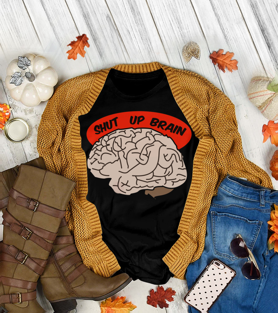 Shut Up Brain T-Shirt