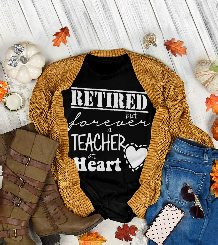 Retired But Forever a Teacher at Heart T-Shirt