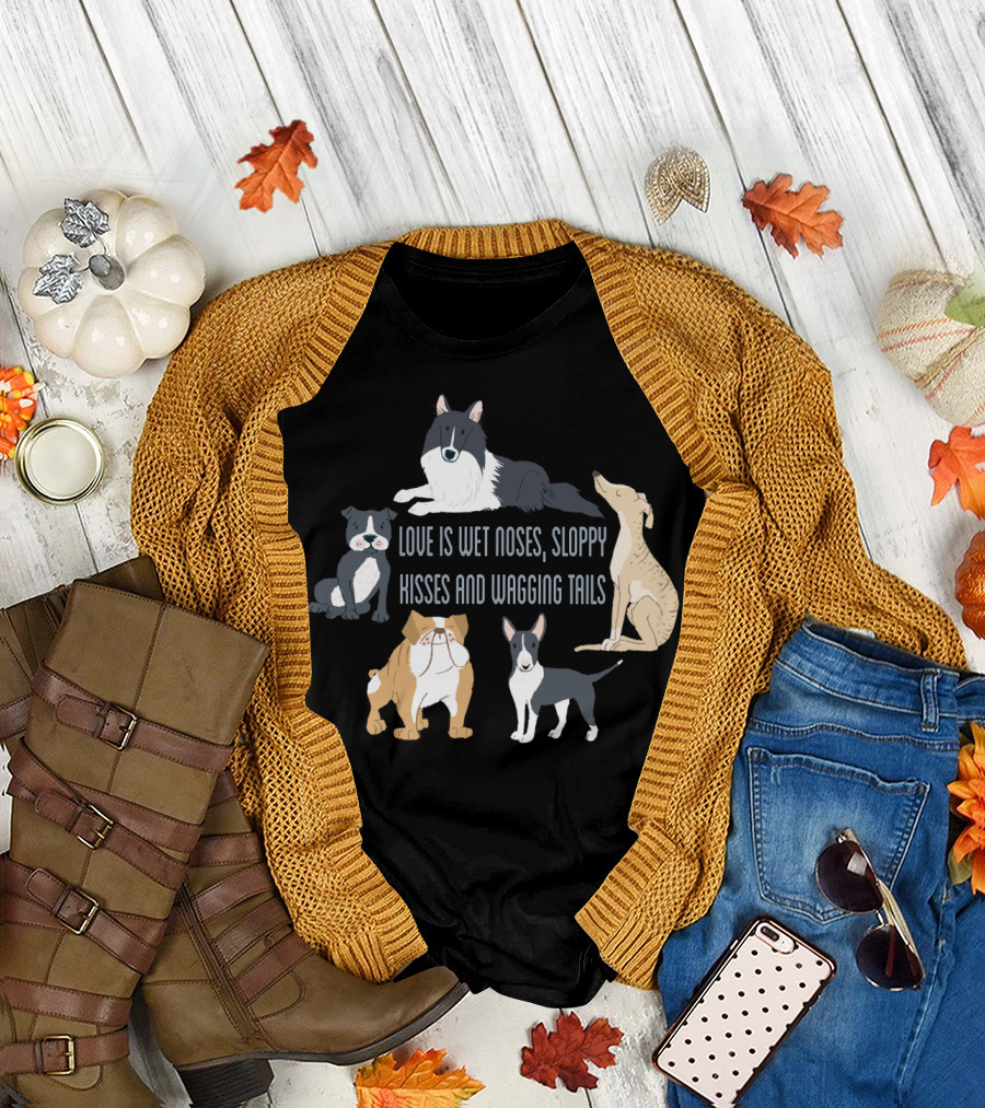 Love Is Wet Noses Sloppy Kisses And Wagging Tails With Cute Dogs T-Shirt
