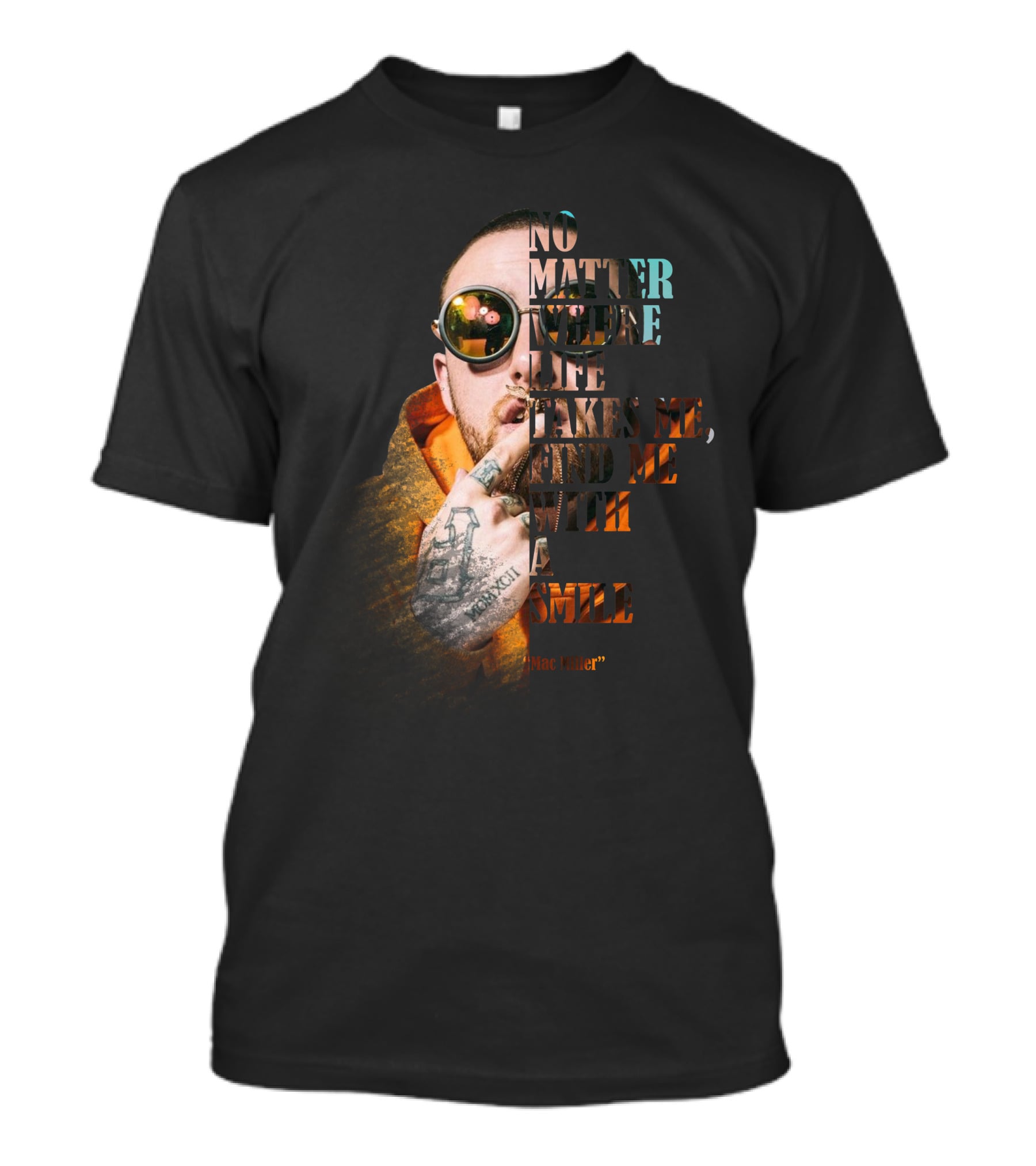 No Matter Where Life Takes Me Find Me With A Smile Mac Miller T-Shirt