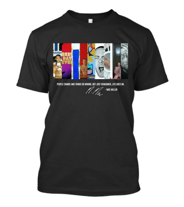Mac Miller Best Day Ever People Change Life Goes On T-Shirt