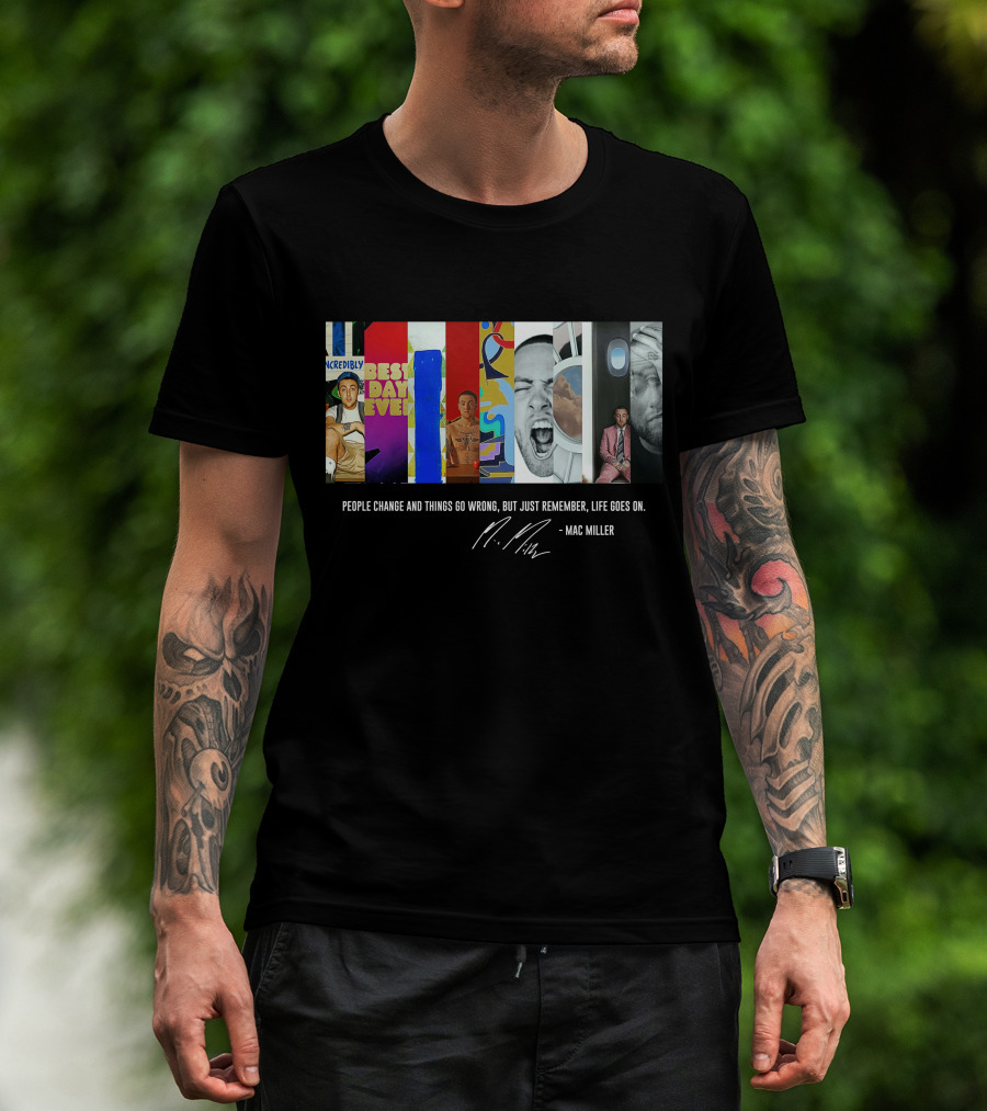 Mac Miller Best Day Ever People Change Life Goes On T-Shirt