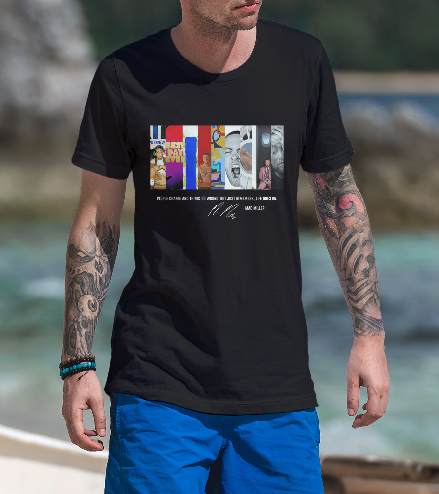 Mac Miller Best Day Ever People Change Life Goes On T-Shirt
