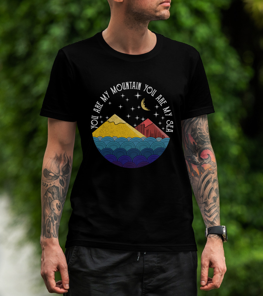 You Are My Mountain You Are My Sea T-Shirt