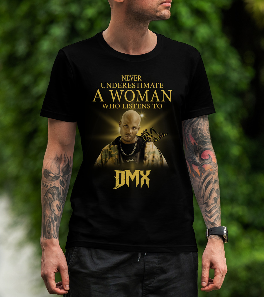 Never Underestimate A Woman Who Listens To Dmx T-Shirt