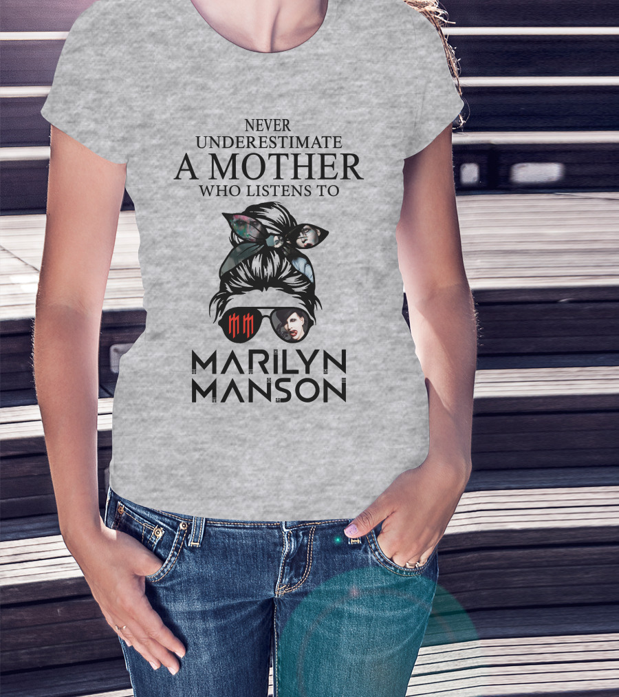 Never Underestimate A Mother Who Listens To Marilyn Manson T-Shirt