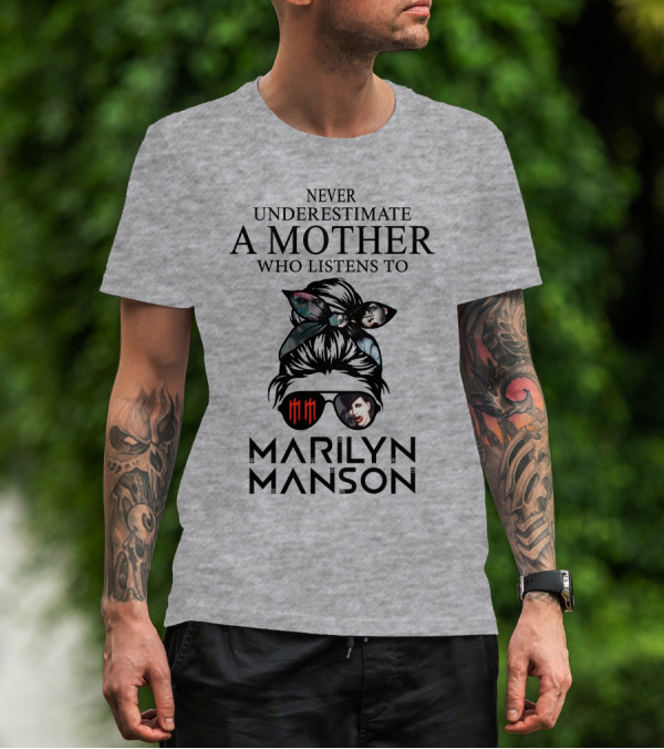 Never Underestimate A Mother Who Listens To Marilyn Manson T-Shirt