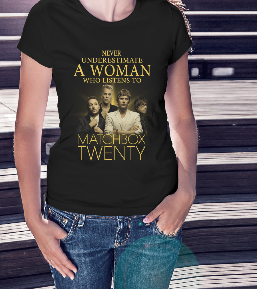 Never Underestimate A Woman Who Listens To Matchbox Twenty T-Shirt