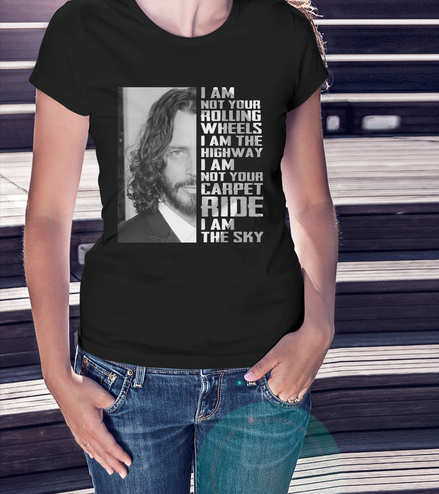 I Am Not Your Rolling Wheels I Am The Highway I Am Not Your Carpet Ride I Am The Sky T-Shirt