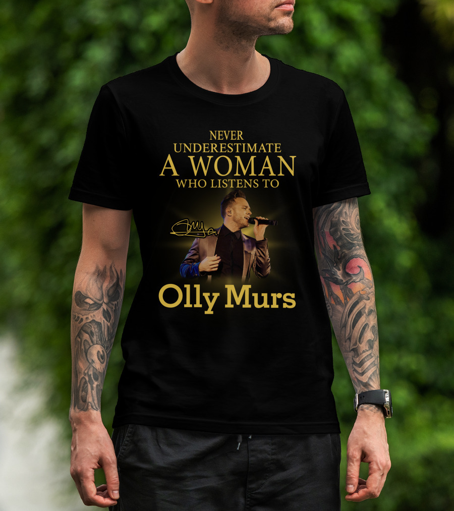 Never Underestimate A Woman Who Listens To Olly Murs T-Shirt