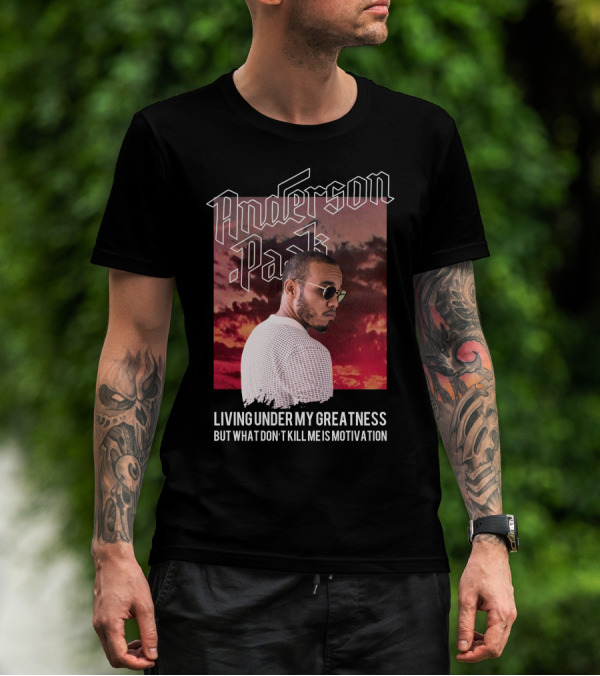 Anderson Paak Living Under My Greatness But What Don't Kill Me Is Motivation T-Shirt