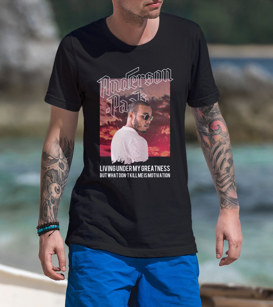 Anderson Paak Living Under My Greatness But What Don't Kill Me Is Motivation T-Shirt
