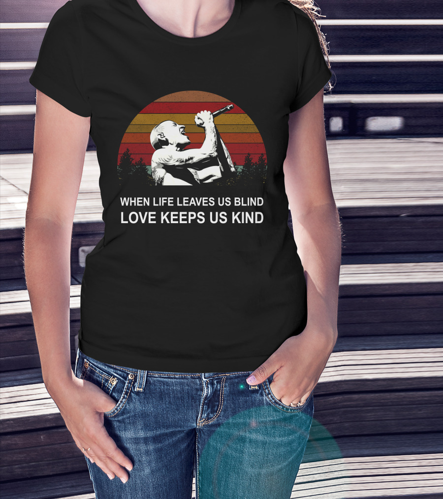 When Life Leaves Us Blind Love Keeps Us Kind Vintage Sunset Singer T-Shirt