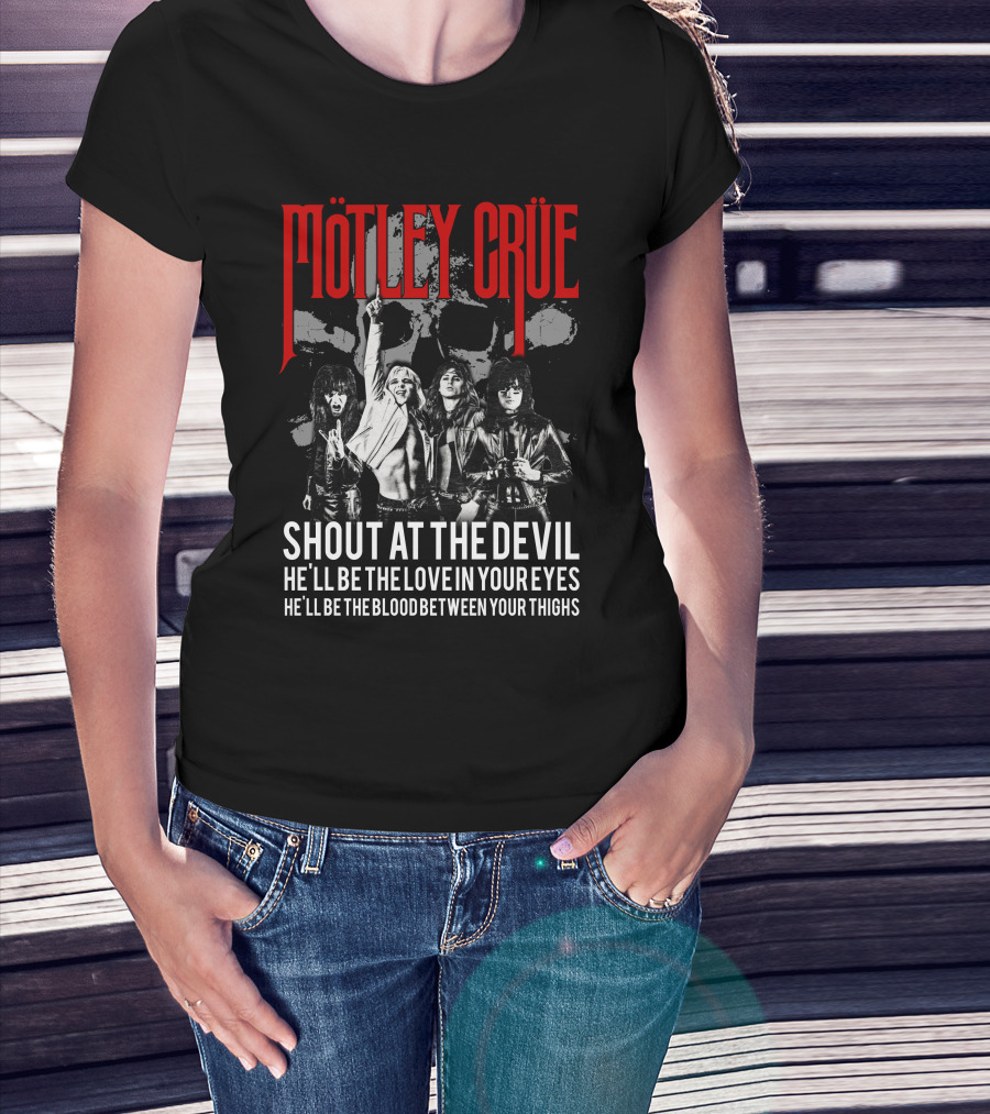 Mötley Crüe Shout At The Devil He'll Be The Love In Your Eyes He'll Be The Blood Between Your Thighs T-Shirt