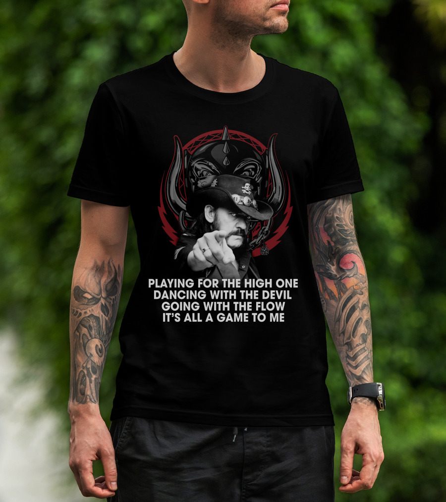 Playing For The High One Dancing With The Devil Going With The Flow It’s All A Game To Me T-Shirt