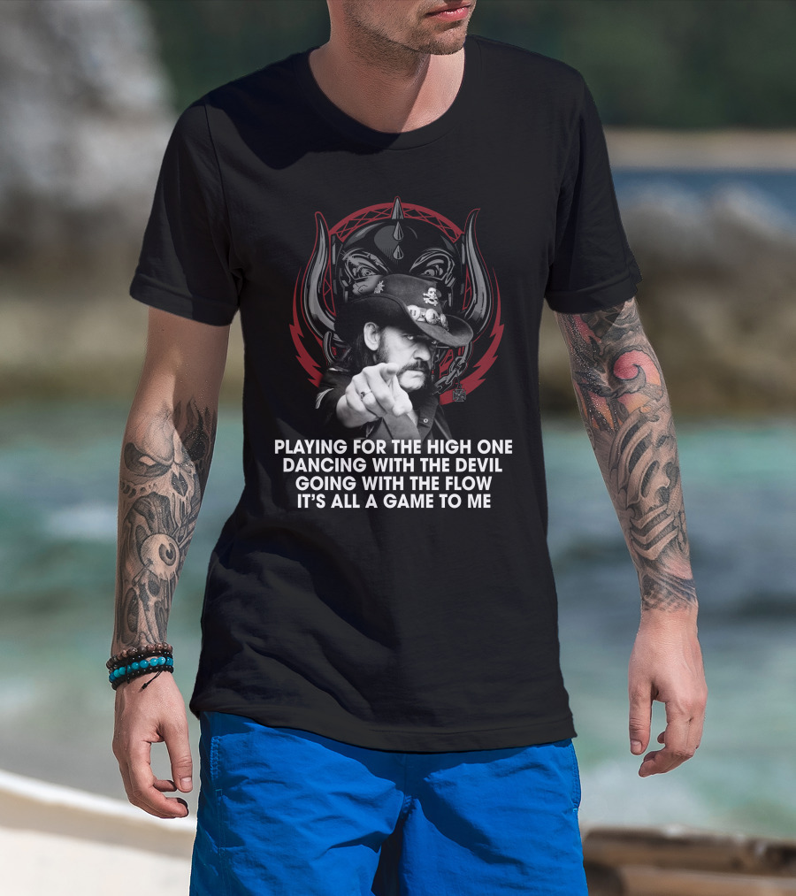 Playing For The High One Dancing With The Devil Going With The Flow It’s All A Game To Me T-Shirt