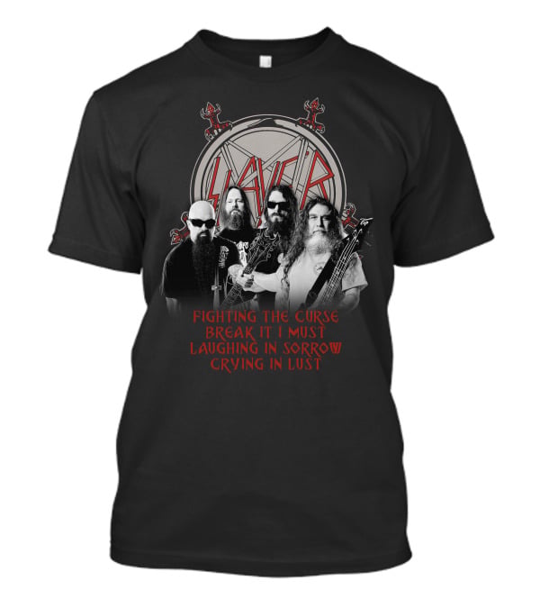 Slayer Fighting The Curse Break It I Must Laughing In Sorrow Crying In Lust T-Shirt