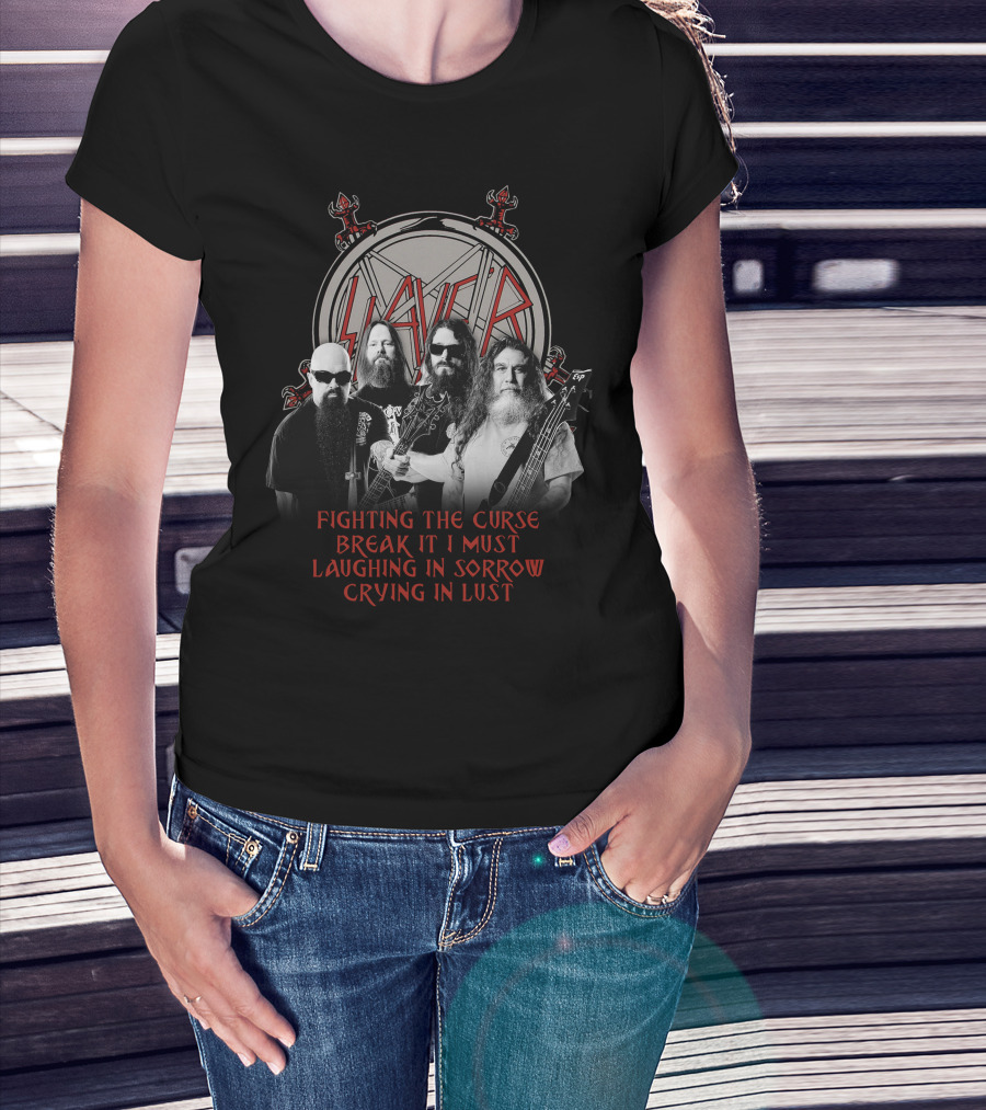 Slayer Fighting The Curse Break It I Must Laughing In Sorrow Crying In Lust T-Shirt