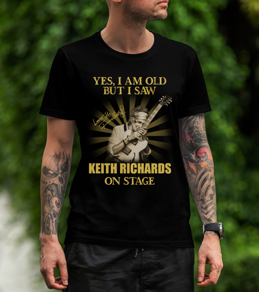 Yes I Am Old But I Saw Keith Richards On Stage T-Shirt