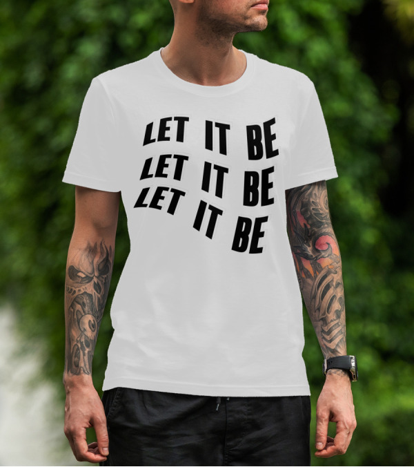 LET IT BE LET IT BE LET IT BE T-Shirt