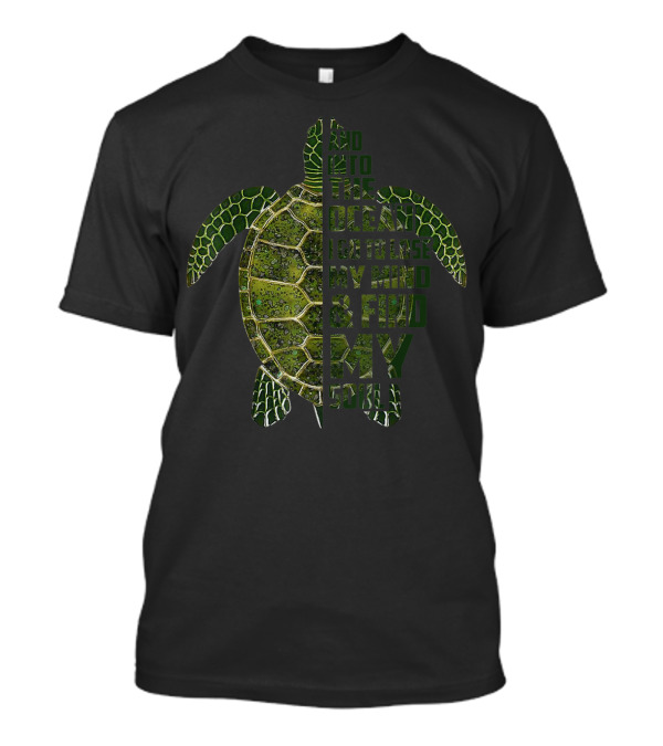And Into The Ocean I Go To Lose My Mind And Find My Soul Turtle T-Shirt