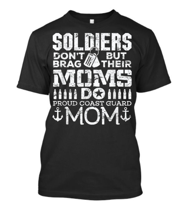 Soldiers Don't Brag But Their Moms Do Proud Coast Guard Mom T-Shirt