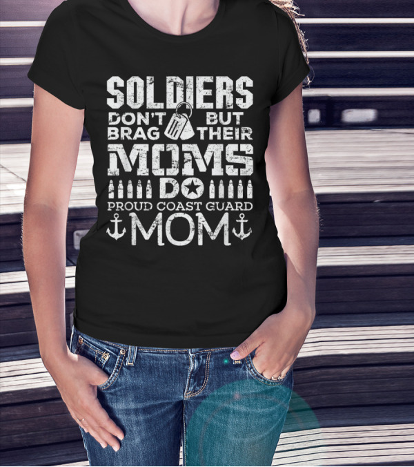 Soldiers Don't Brag But Their Moms Do Proud Coast Guard Mom T-Shirt