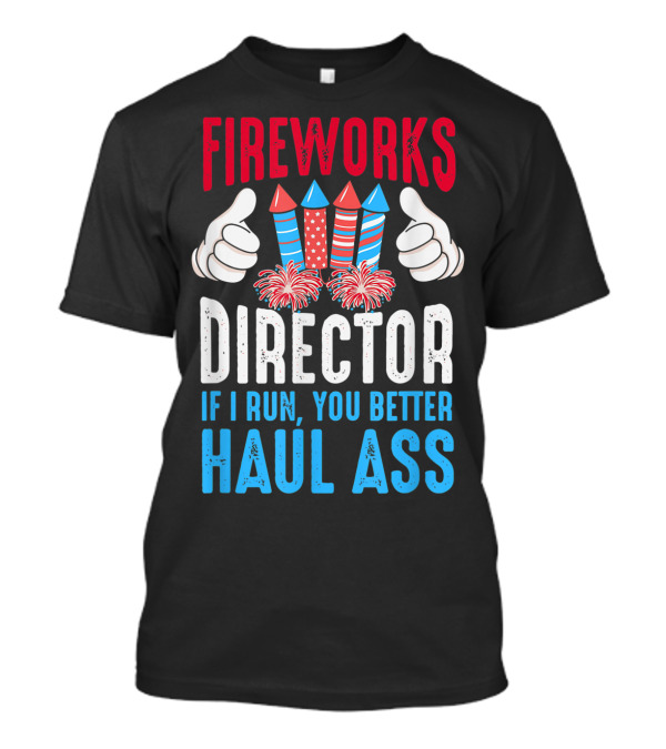 Fireworks Director If I Run You Better Haul Ass Retro Firework Rockets Thumbs Up T-Shirt