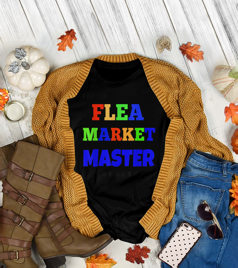 I Am The Flea Market Master $$$$$ T-Shirt