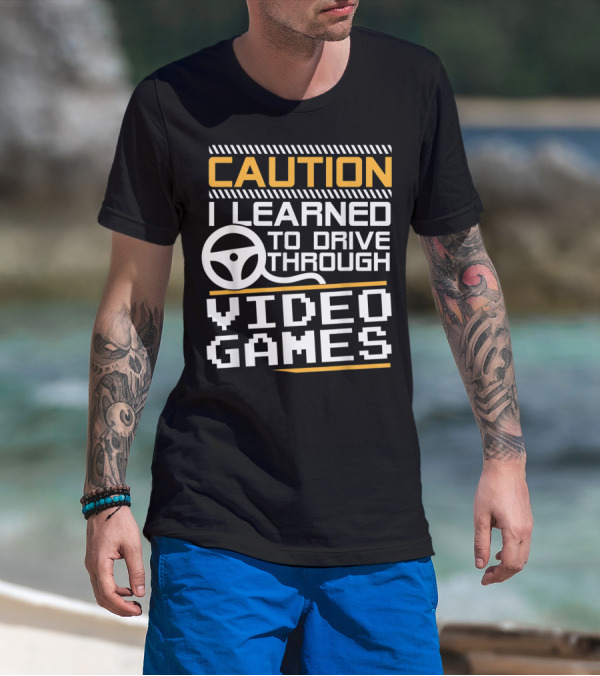 Caution I Learned To Drive Through Video Games T-Shirt