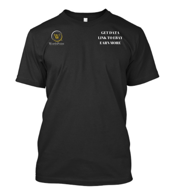 WorthPoint Get Data Link To EBay Earn More T-Shirt