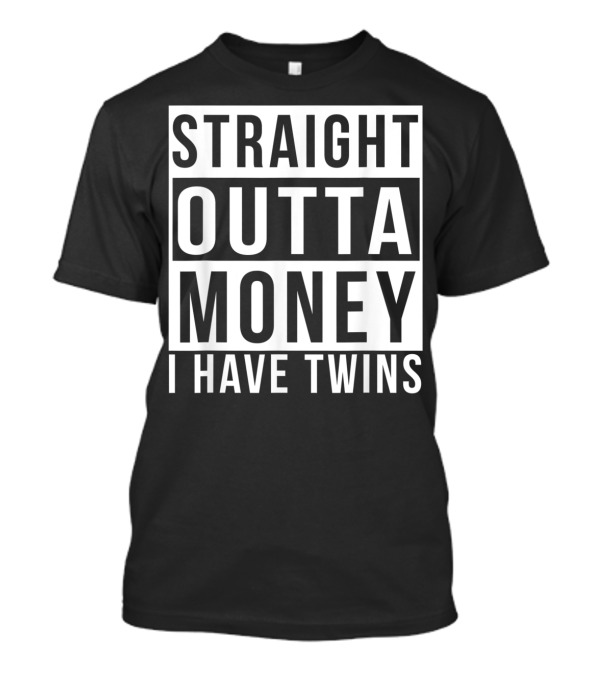 Straight Outta Money I Have Twins Parents Mens T-Shirt