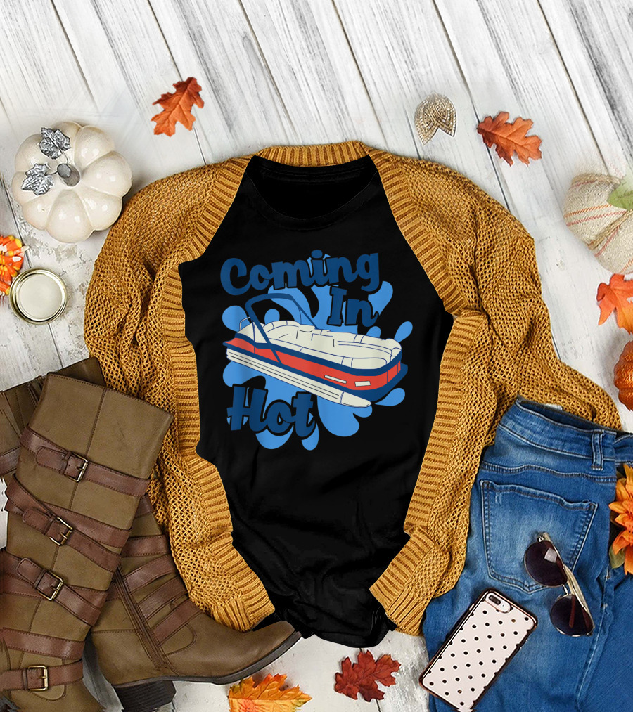 Coming In Hot Funny Pontooning T-Shirt