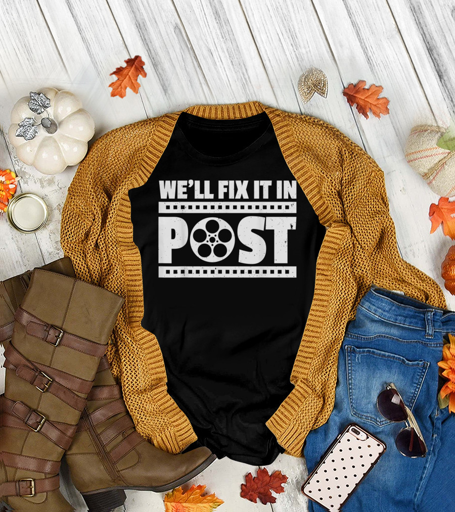 We'll Fix It In Post Cinematographer Humor with Film Reel T-Shirt