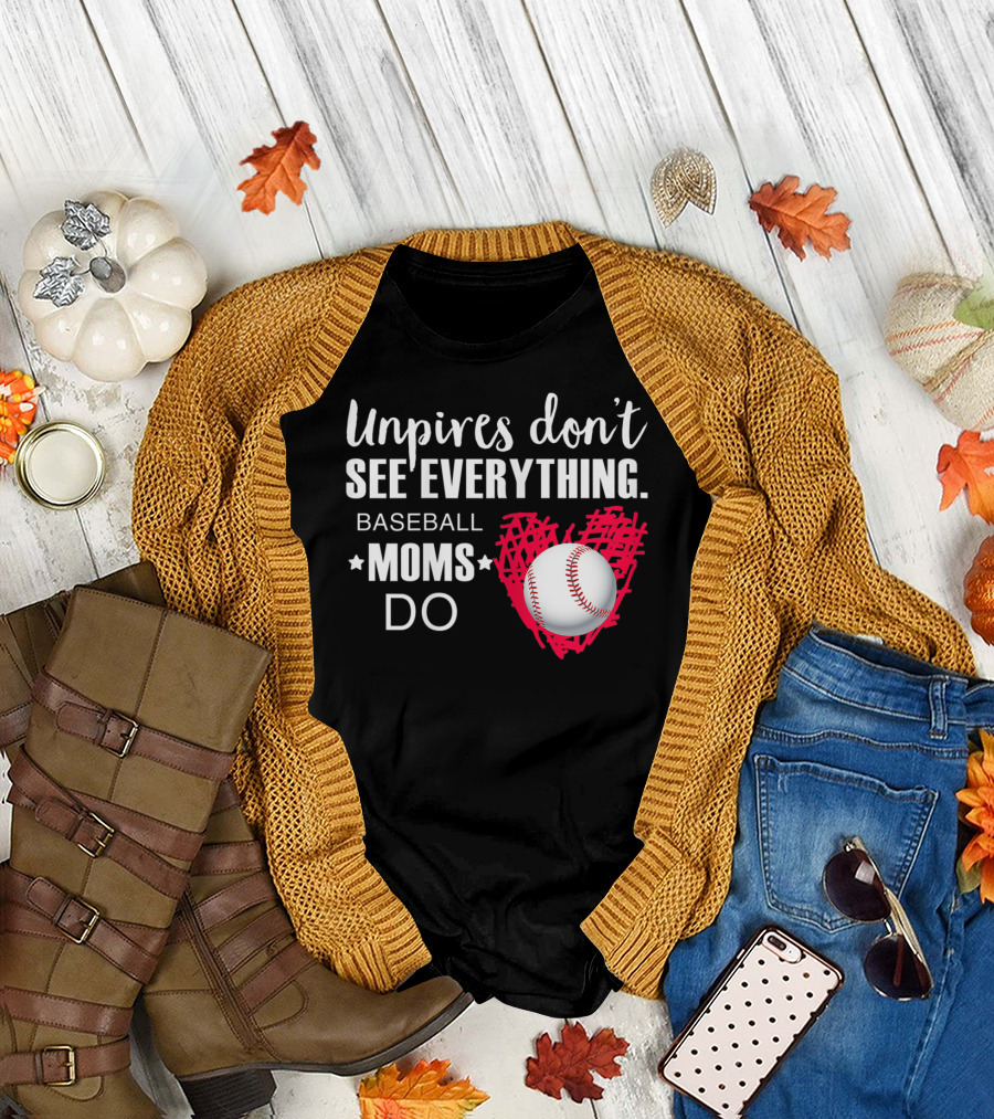 Umpires Don't See Everything Baseball Moms Do T-Shirt