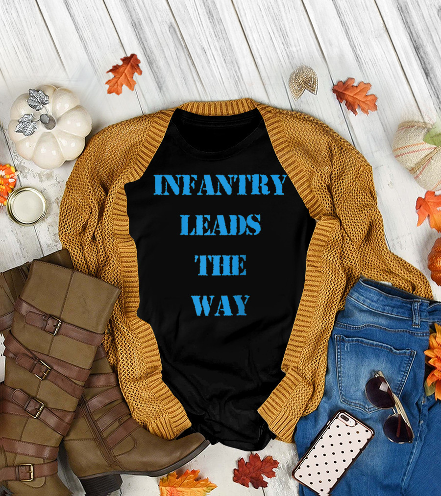 INFANTRY LEADS THE WAY GRUNTS KNOW MILITARY MOTTO T-Shirt