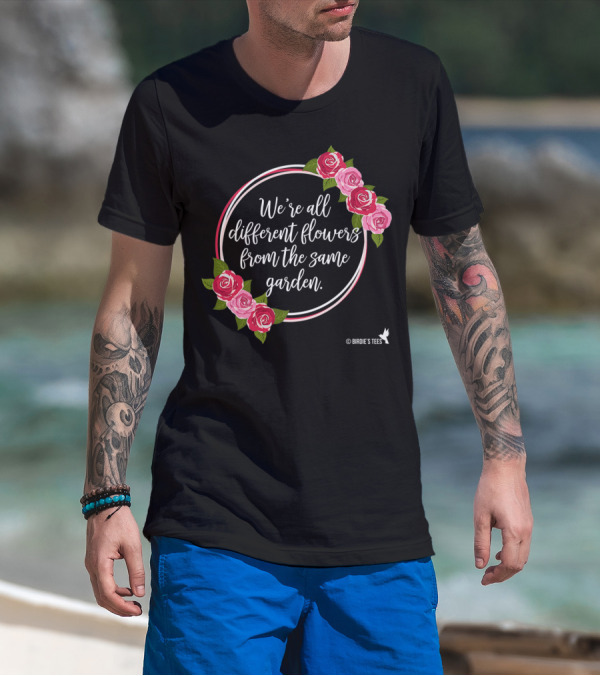 We're All Different Flowers From The Same Garden Roses Birdie's T-Shirt