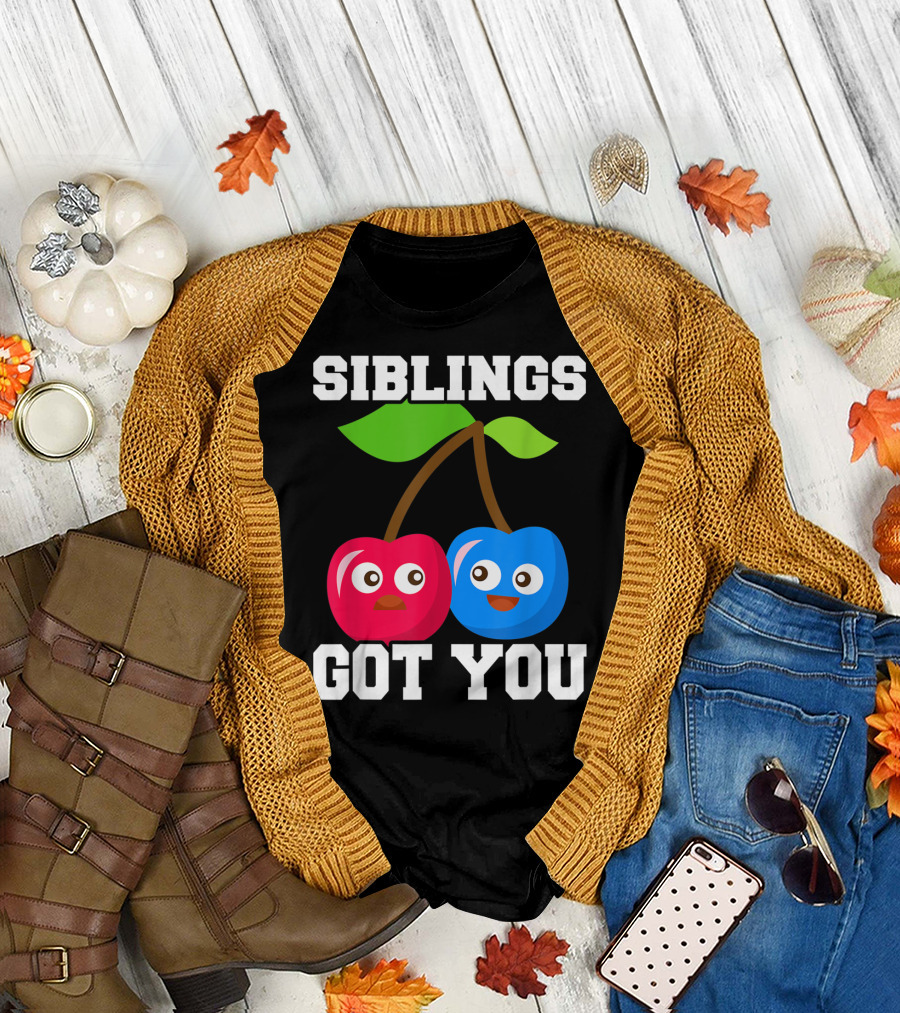 SIBLINGS GOT YOU HUMOROUS CHERRY CHARACTER T-Shirt