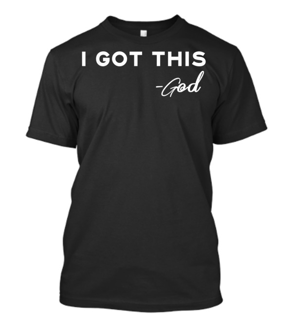 I Got This - God Christian Faith Message T-Shirt