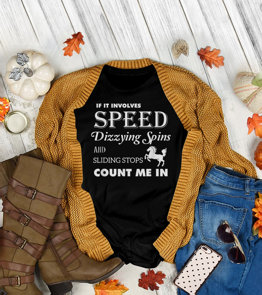 If It Involves Speed Dizzying Spins Sliding Stops Count Me In Horse T-Shirt