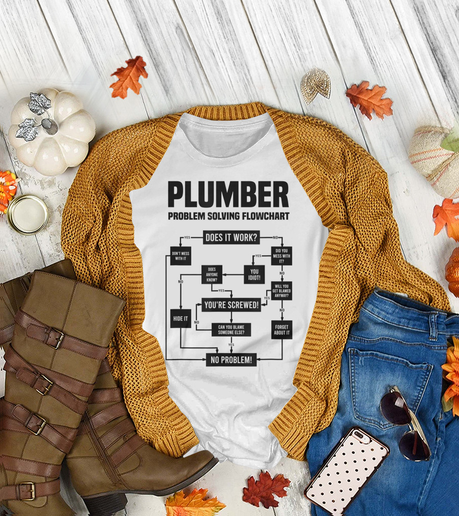 PLUMBER Problem Solving Flowchart You're Screwed No Problem T-Shirt