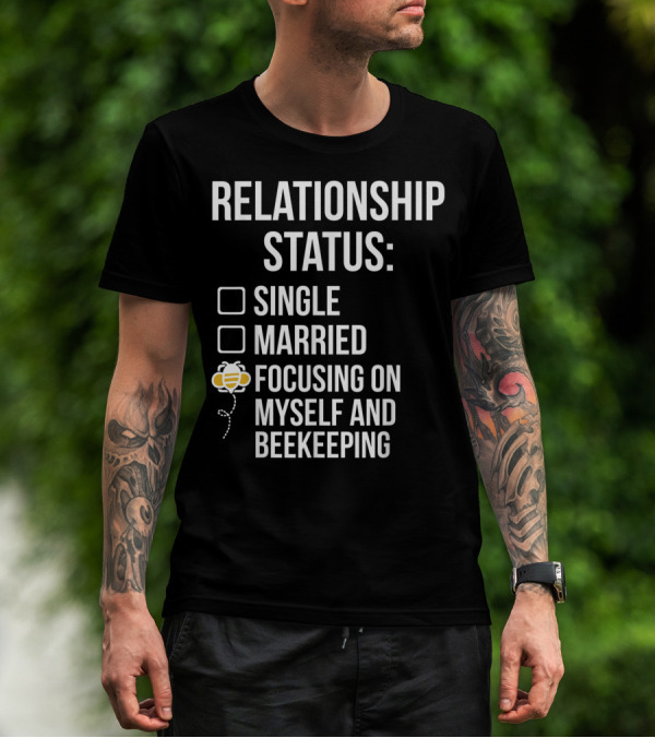 Relationship Status Single Married Focusing On Myself And Beekeeping T-Shirt