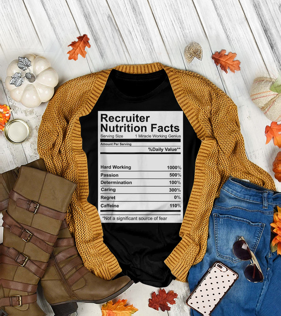 Recruiter Nutrition Facts Hard Working Passionate Determined Caring Caffeine T-Shirt