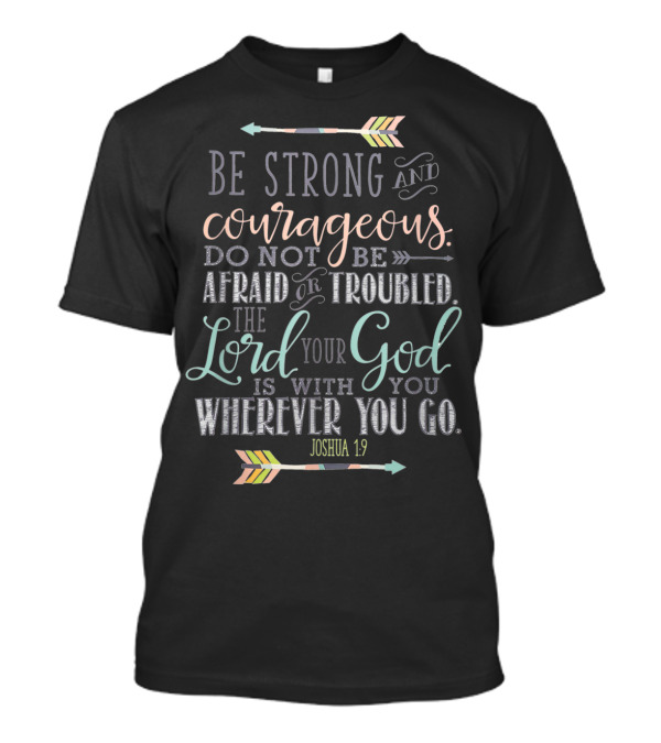 Be Strong And Courageous Joshua 1:9 Bible Verse T-Shirt